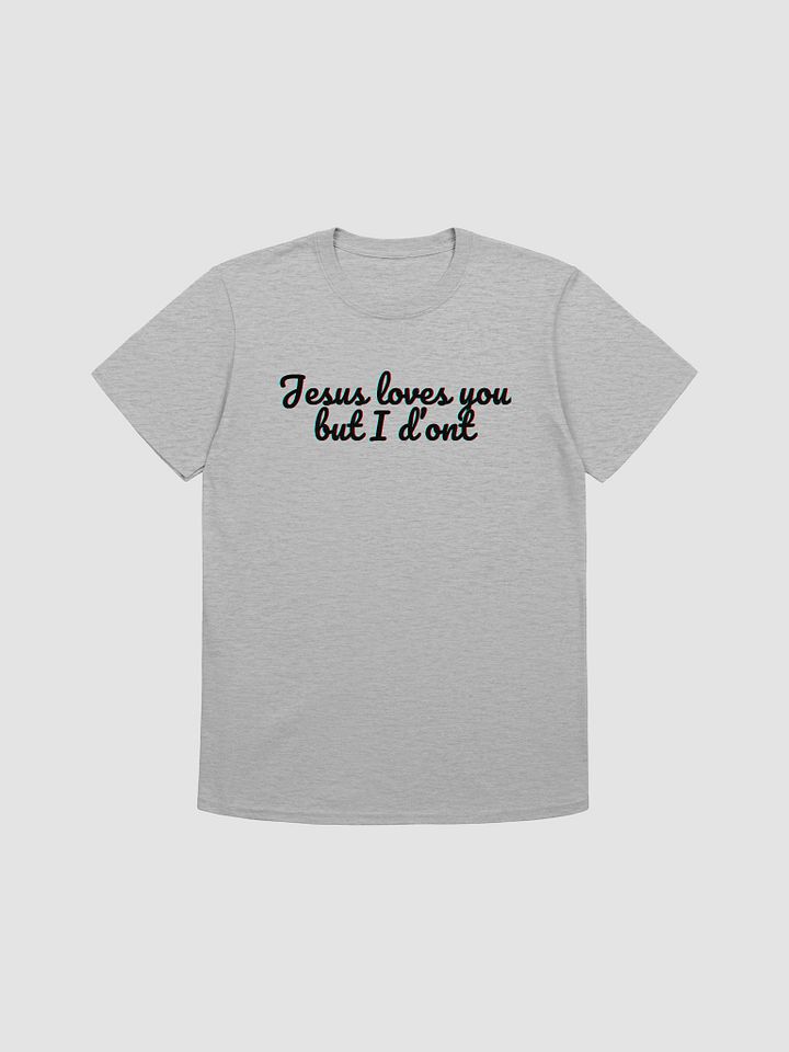 Jesus Loves You But I Don't Unisex T-Shirt V25 product image (4)