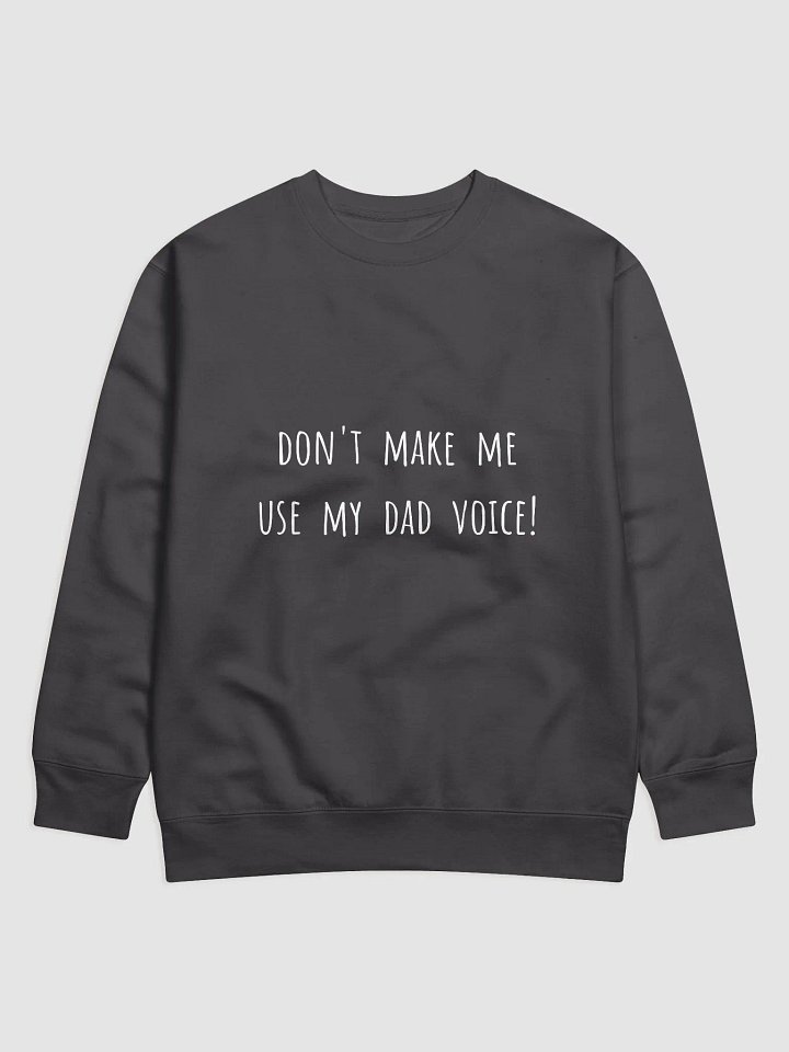 Don't Make Me Use My Dad Voice! - Father's Day Sweatshirt for Dads product image (9)