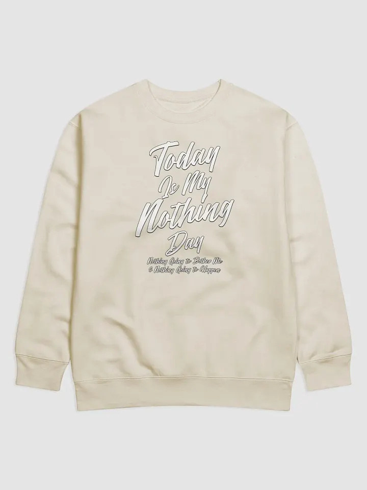 Today Is My Nothing Day Inspirational Sweatshirt product image (1)
