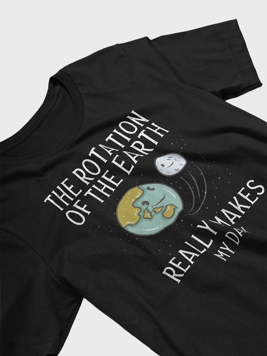 Rotation of The Earth Makes My Day | Funny Science Shirt | Physics Astronomy Nerd T-Shirt for Women & Men product image (3)