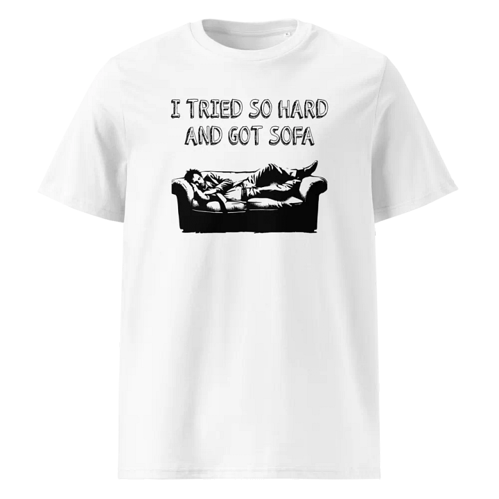 New!! Introducing the “I Tried So Hard And Got Sofa” Shirt! product image (1)