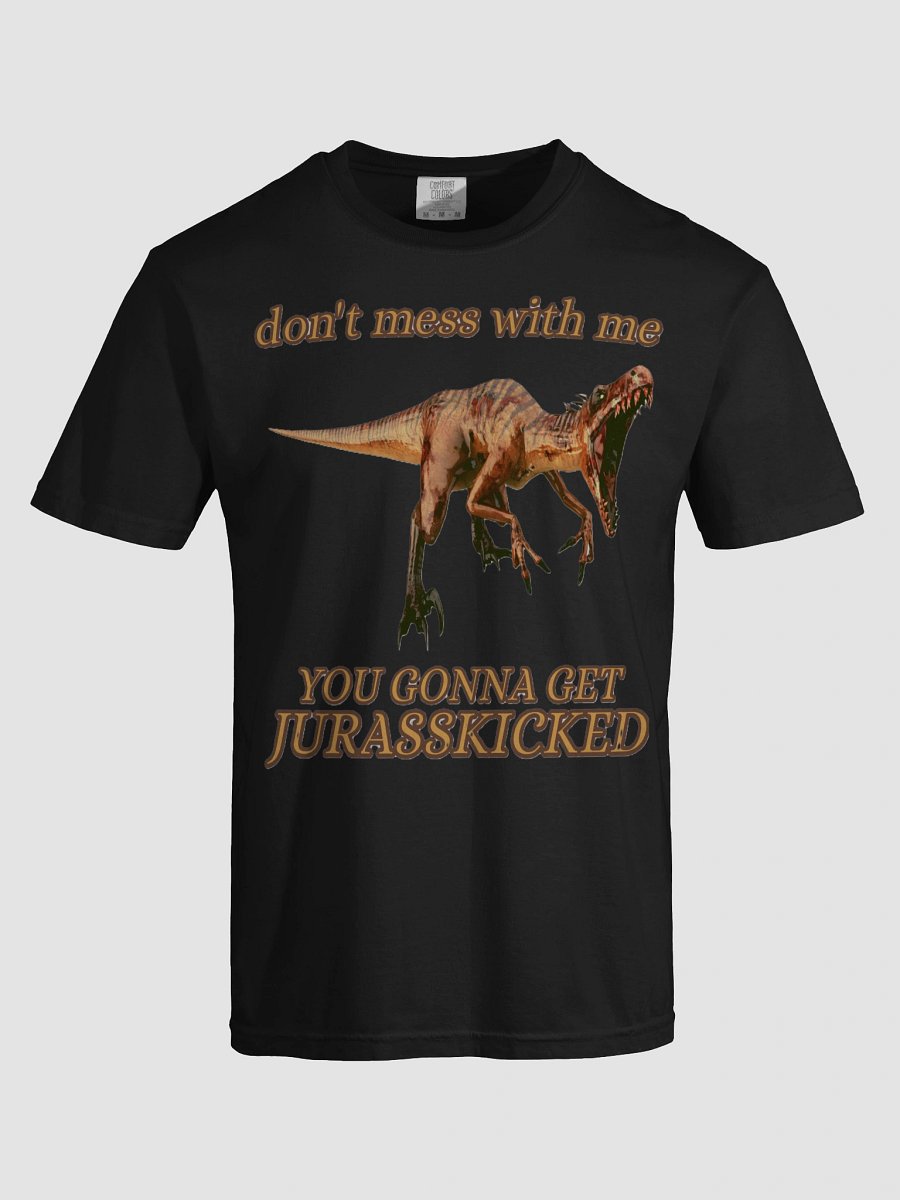 DON'T MESS WITH ME, YOU GONNA GET JURASSKICKED product image (68)