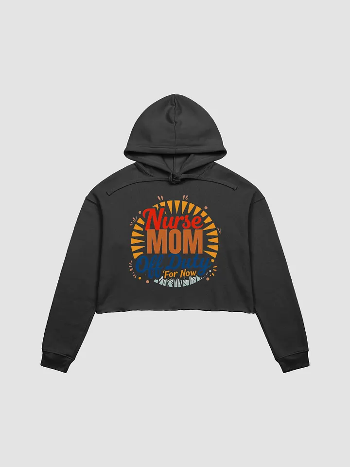 Nurse Mom Off Duty For Now Crop Hoodie product image (3)