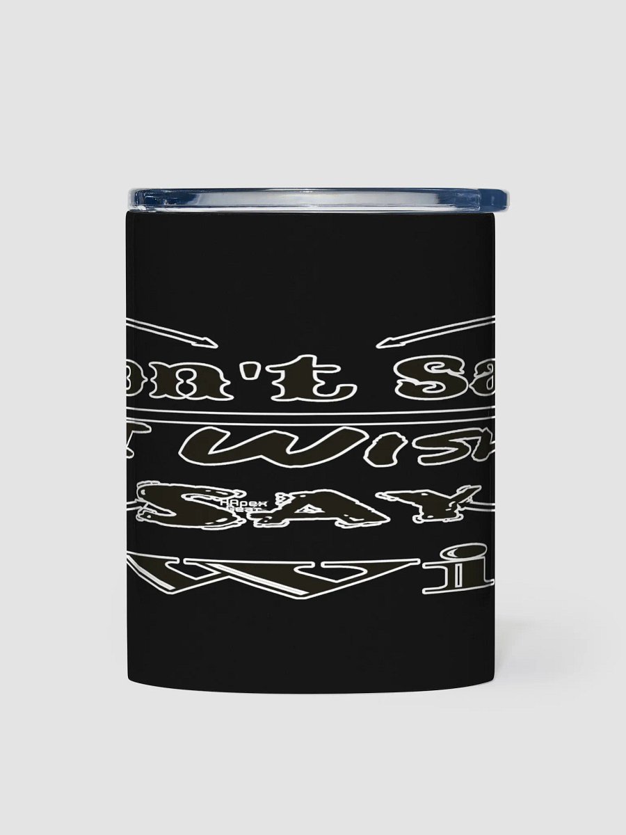 Don't Say I Wish Say I Will - Black - 10oz Stainless Steel Tumbler product image (1)