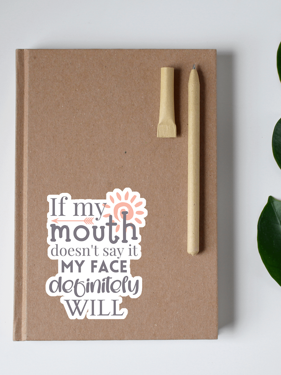 If My Mouth Doesn't Say It My Face Definitely Will Sticker product image (1)