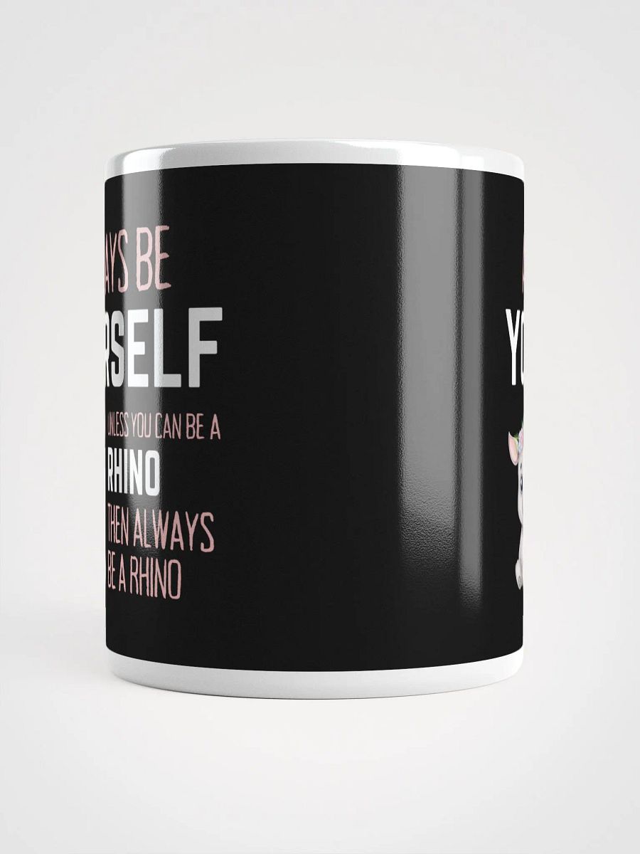 Always Be Yourself Unless You Can Be A Rhino - Glossy Mug product image (5)