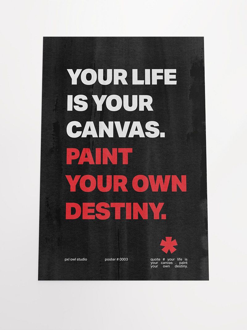 "YOUR LIFE IS YOUR CANVAS.PAINT YOUR OWN DESTINY" POSTER