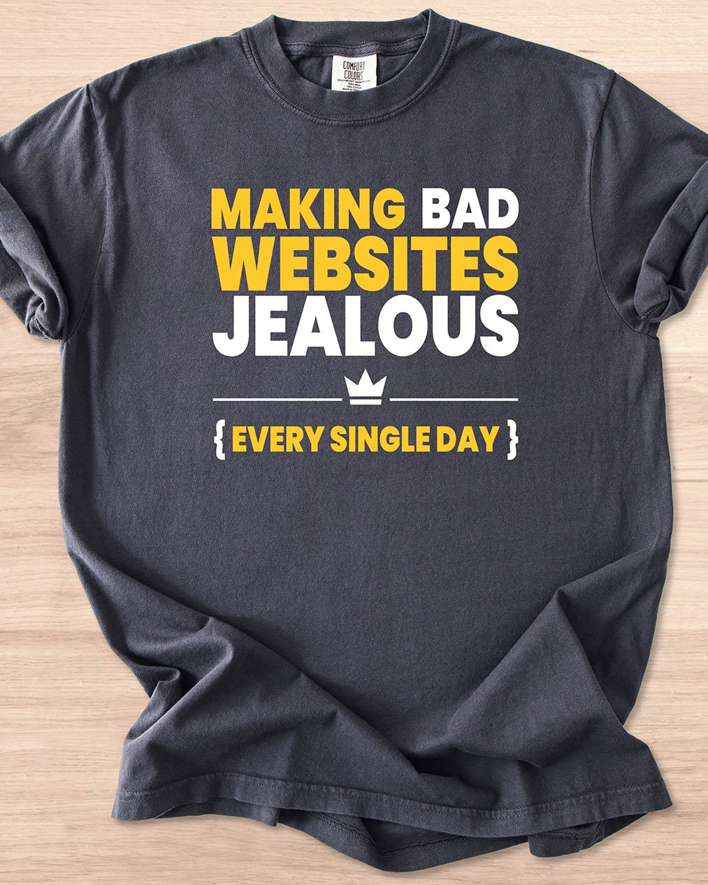Making Bad Websites Jealous Every Single Day Tee (Dark Mode) product image (17)