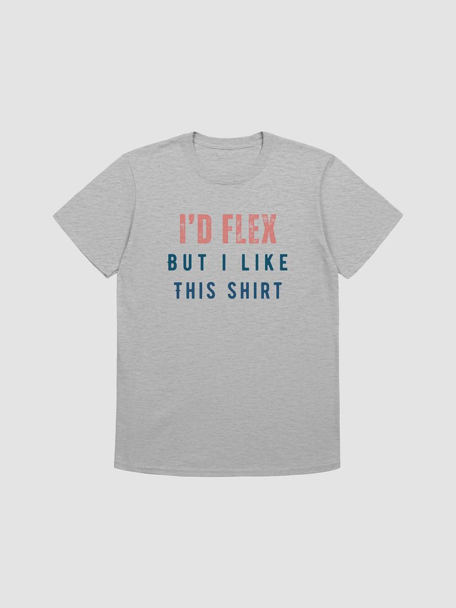 I'd Flex But I like This Shirt Unisex T-Shirt V7 product image (4)
