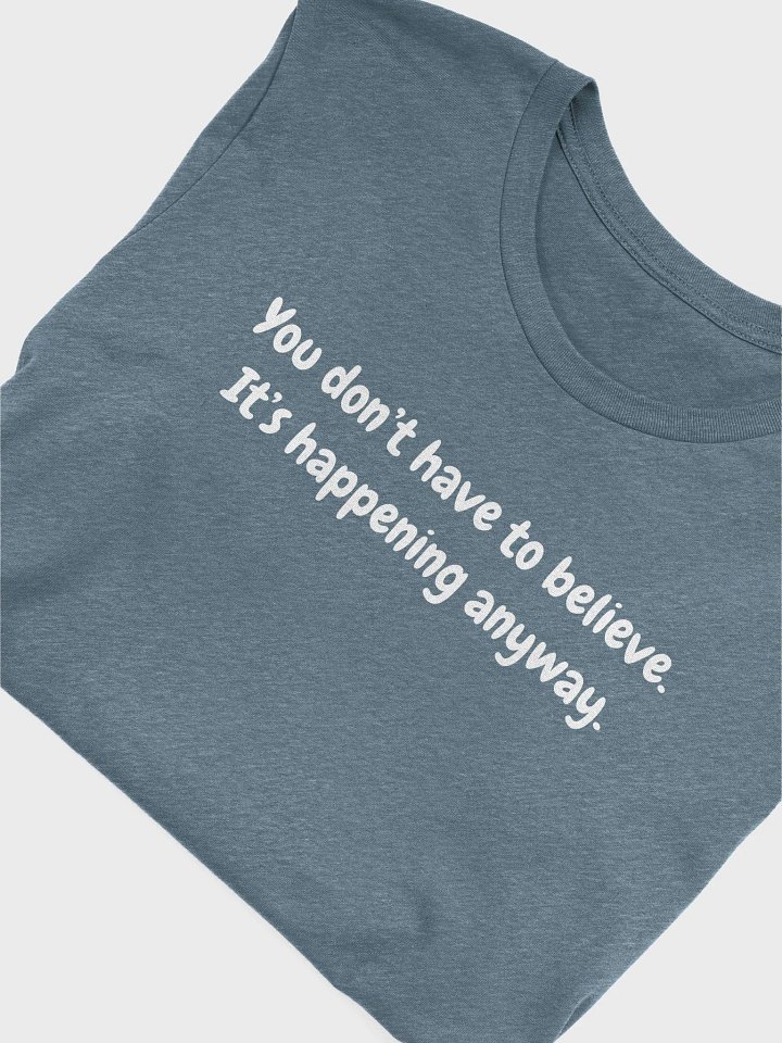 You don't have to believe tshirt product image (2)