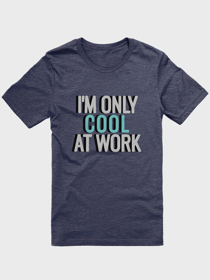 I'm Only Cool at Work - Shirt product image (3)