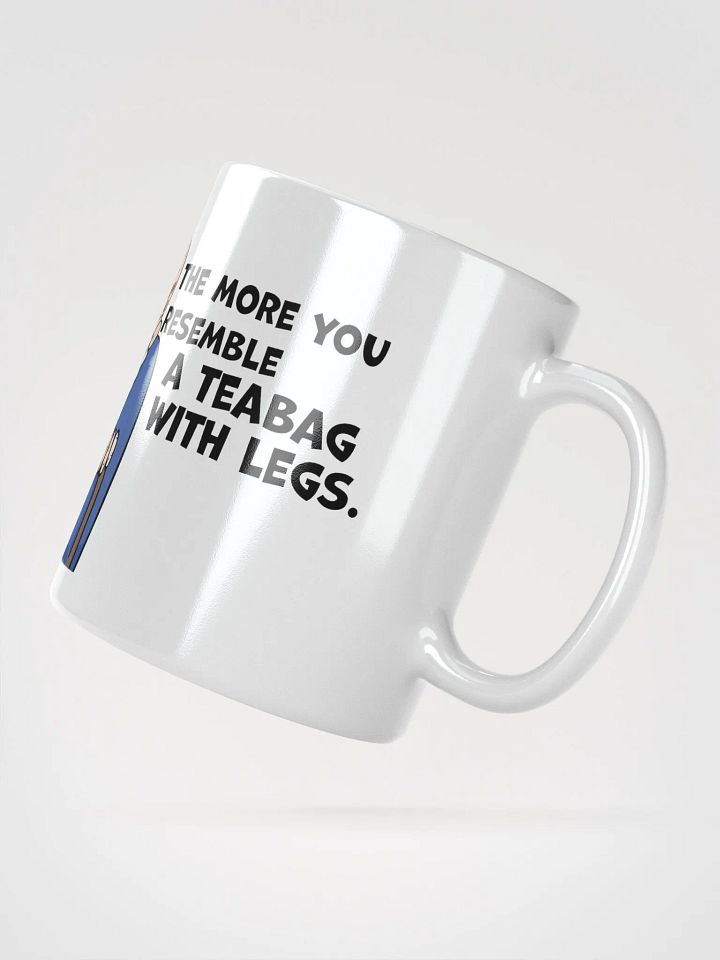 "The older you get, the more you look like a teabag with legs." White glossy mug product image (2)