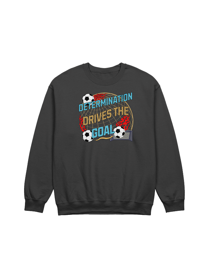 Determination Drives The Goal Soccer Motivation Graphic Sweatshirt product image (1)