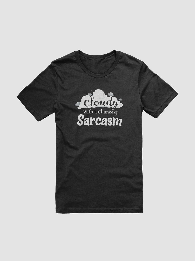 Cloudy with a Chance of Sarcasm T-Shirt