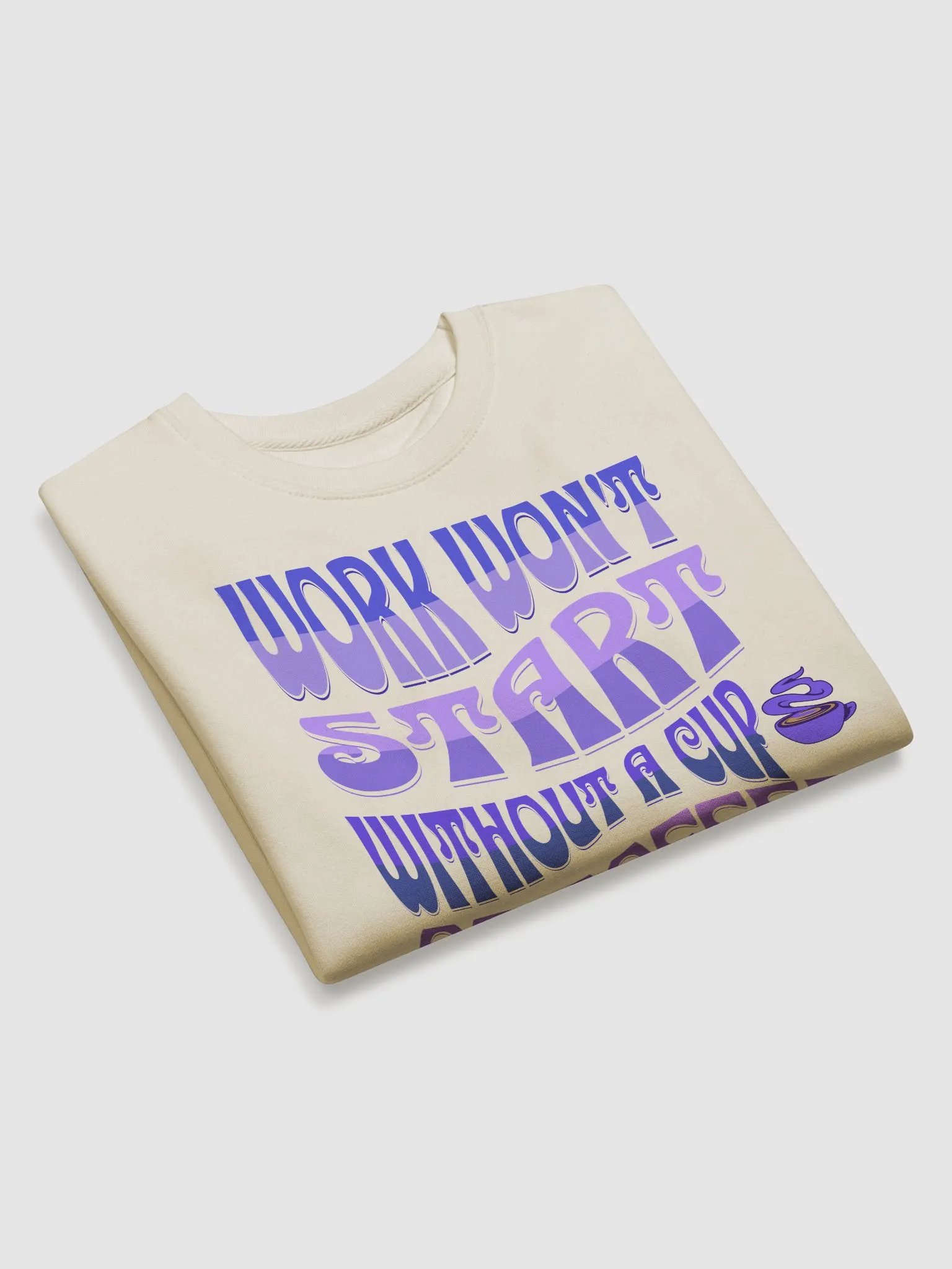 Work Won't Start Without A Cup of Coffee Sweatshirt product image (11)