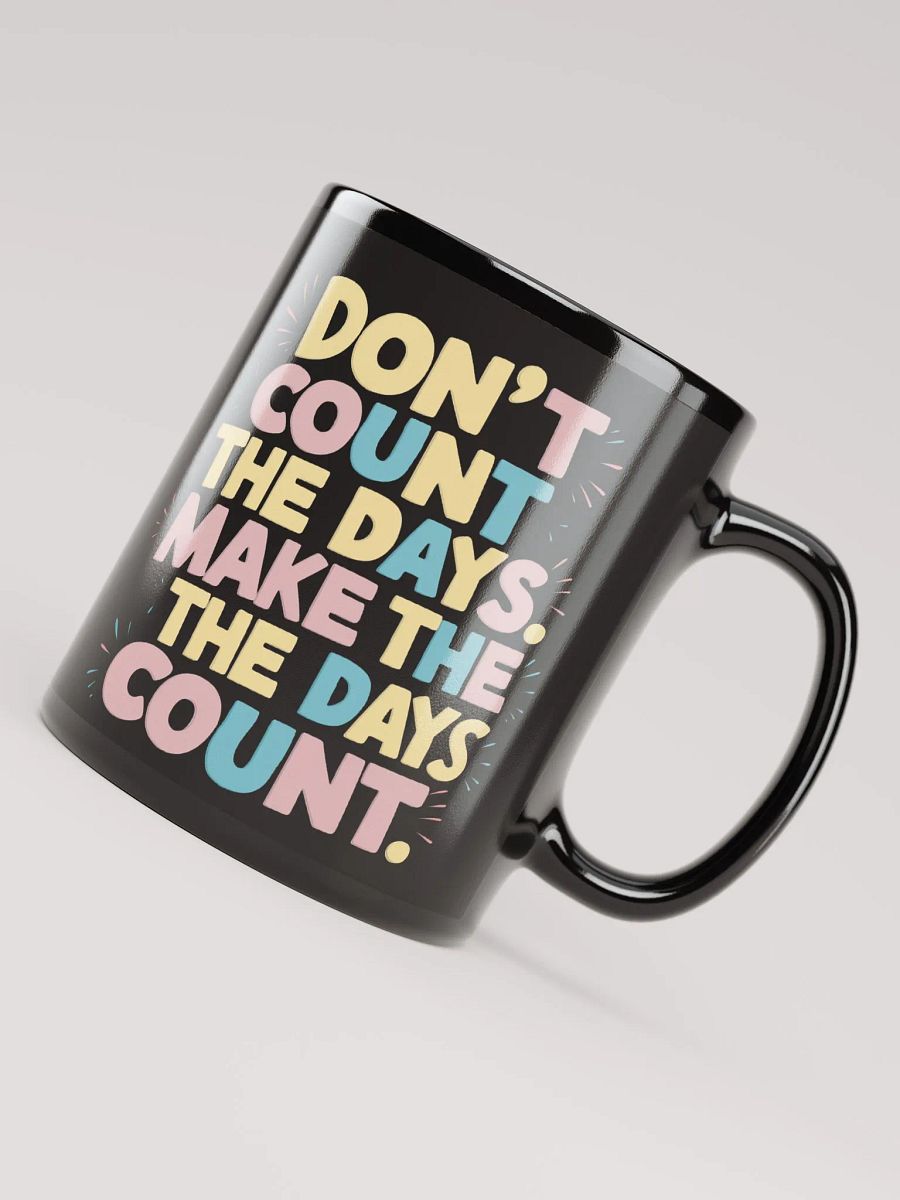 "Don't Count The Days. Make The Days Count" #Motivational Glossy Mug - Black product image (4)
