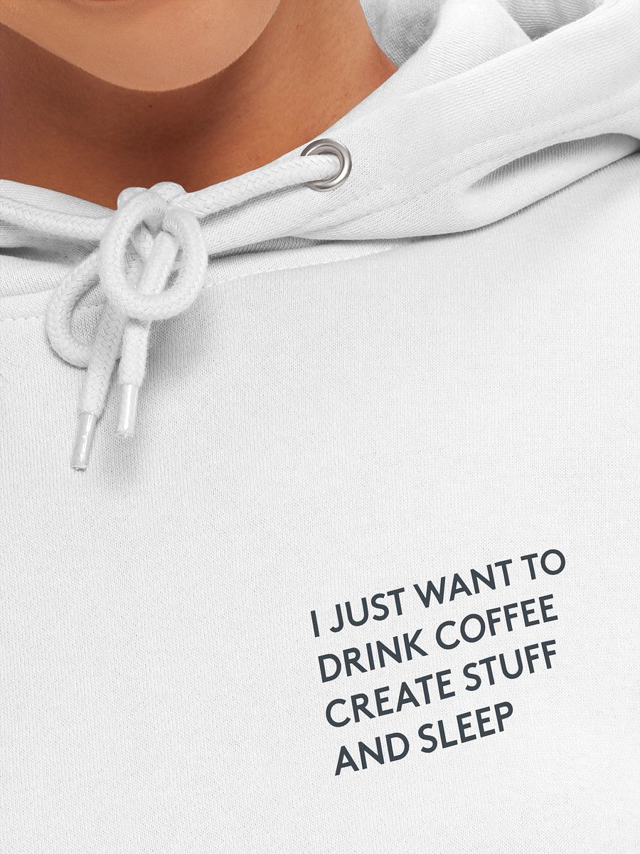 I Just Want to Drink Coffee, Create Stuff, and Sleep Hoodie product image (7)