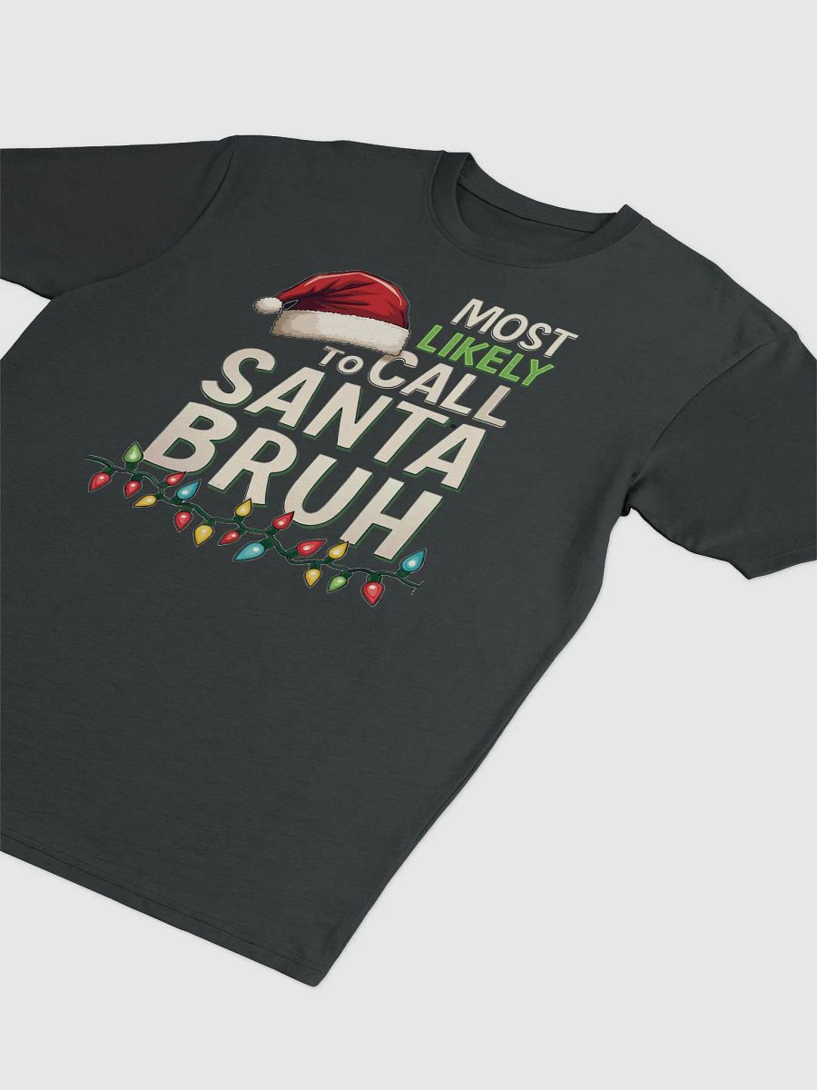 Most likely to call Santa Bruh Christmas Lights Tee product image (11)