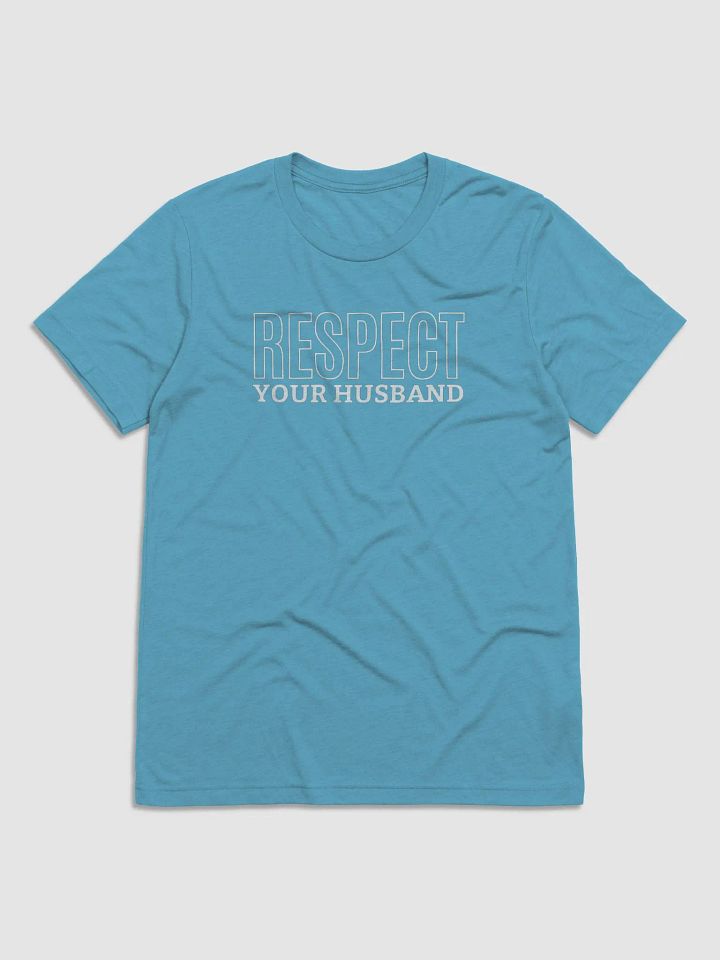Respect Your Husband - Wife's Couple Shirt (Many Colors) product image (1)