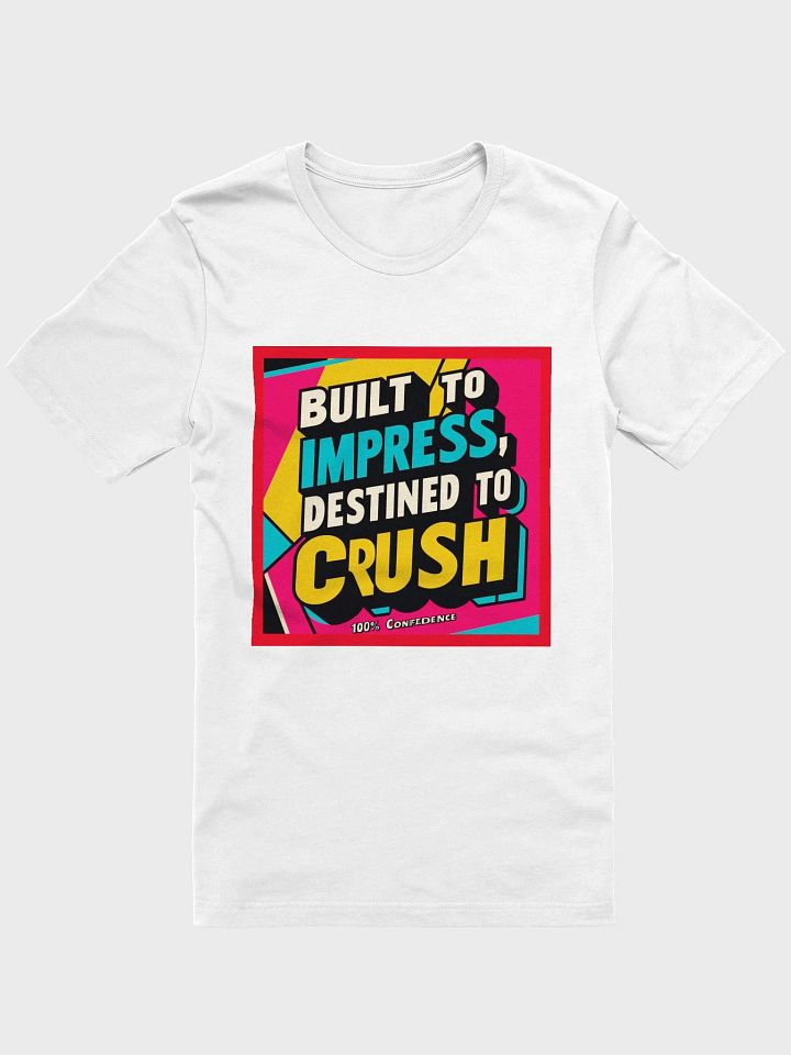 Crush-Ready Tee, Unisex T-Shirt Featuring 'Built To impress, Destined To crush', Gift for Trendsetters, Streetwear Fashion, Casual Style product image (1)