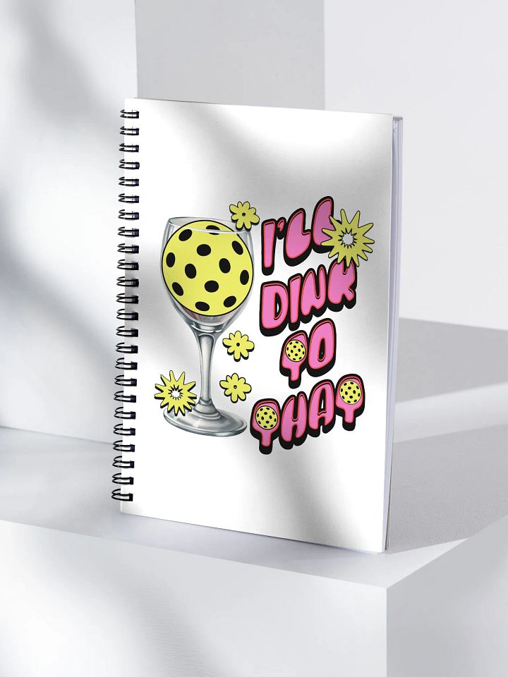 Ill Dink to That Pickleball Spiral Notebook product image (1)