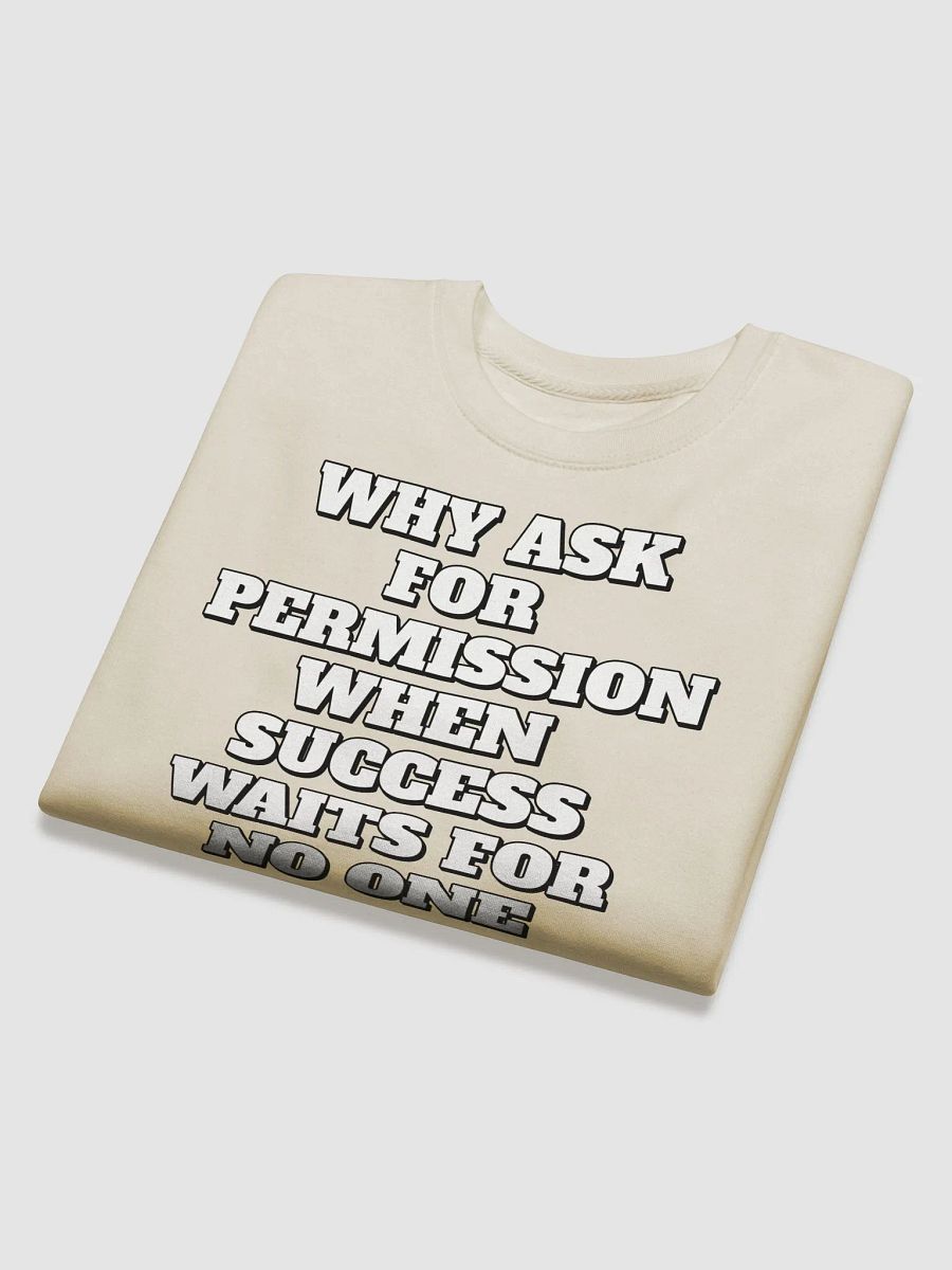 Why Ask For Permission When Success Waits For No One - Motivational Sweatshirt product image (26)
