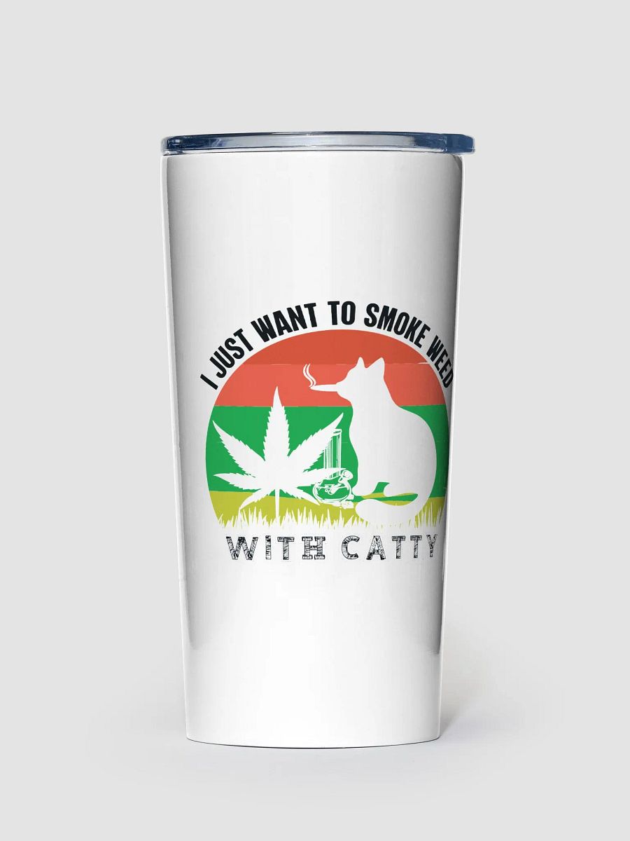 I Just Want to Smoke Weed With Catty - Adult Tumbler product image (1)