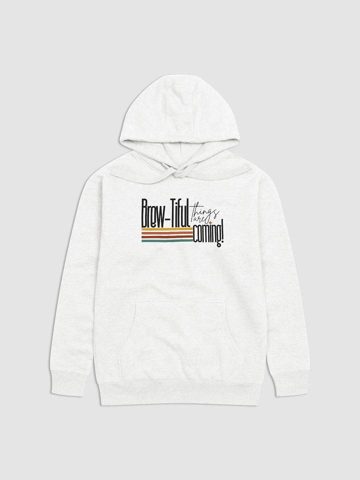 ‘Brewtiful Things Are Coming’ hoodie product image (1)