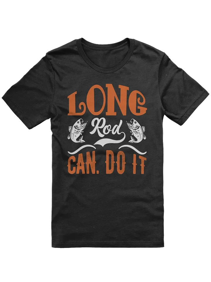 Long Rod Can Do It Fishing T-shirt product image (1)