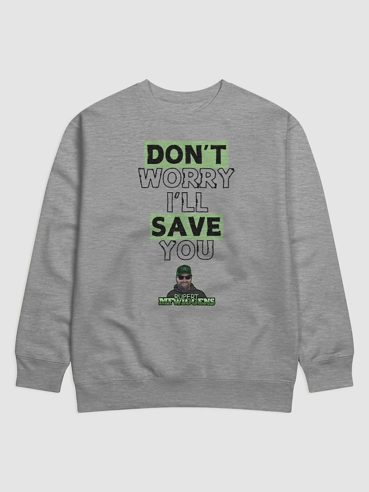 Don't Worry I'll Save You Sweat Shirt product image (1)