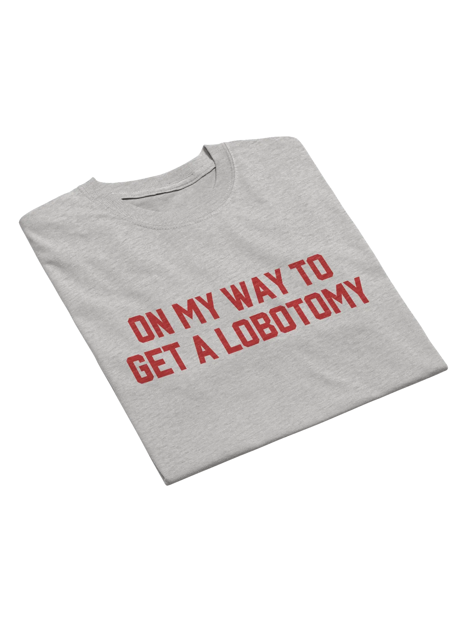 On My Way To Get A Lobotomy T-Shirt product image (6)
