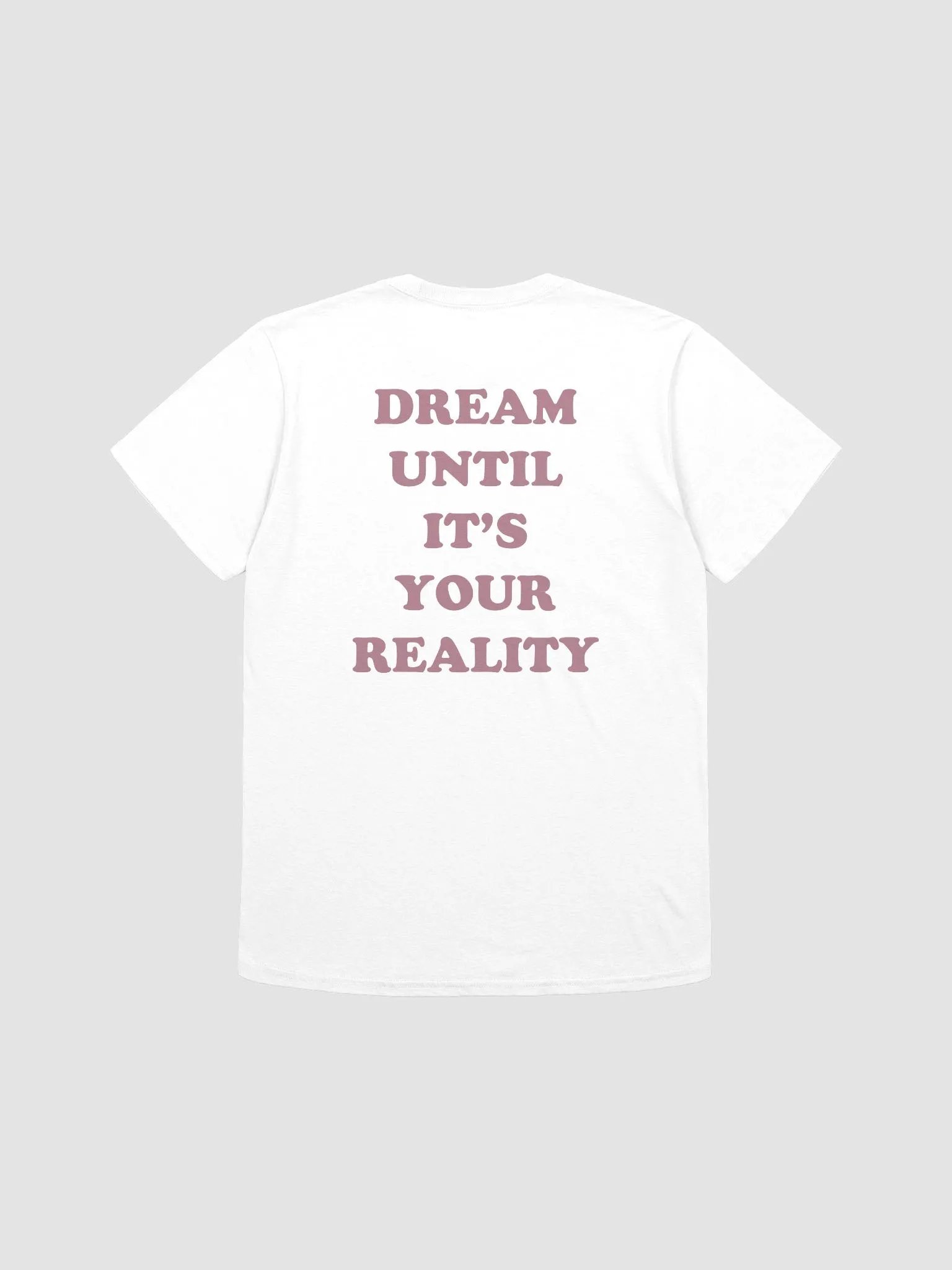 DREAM UNTIL IT'S YOUR REALITY T-Shirt product image (1)