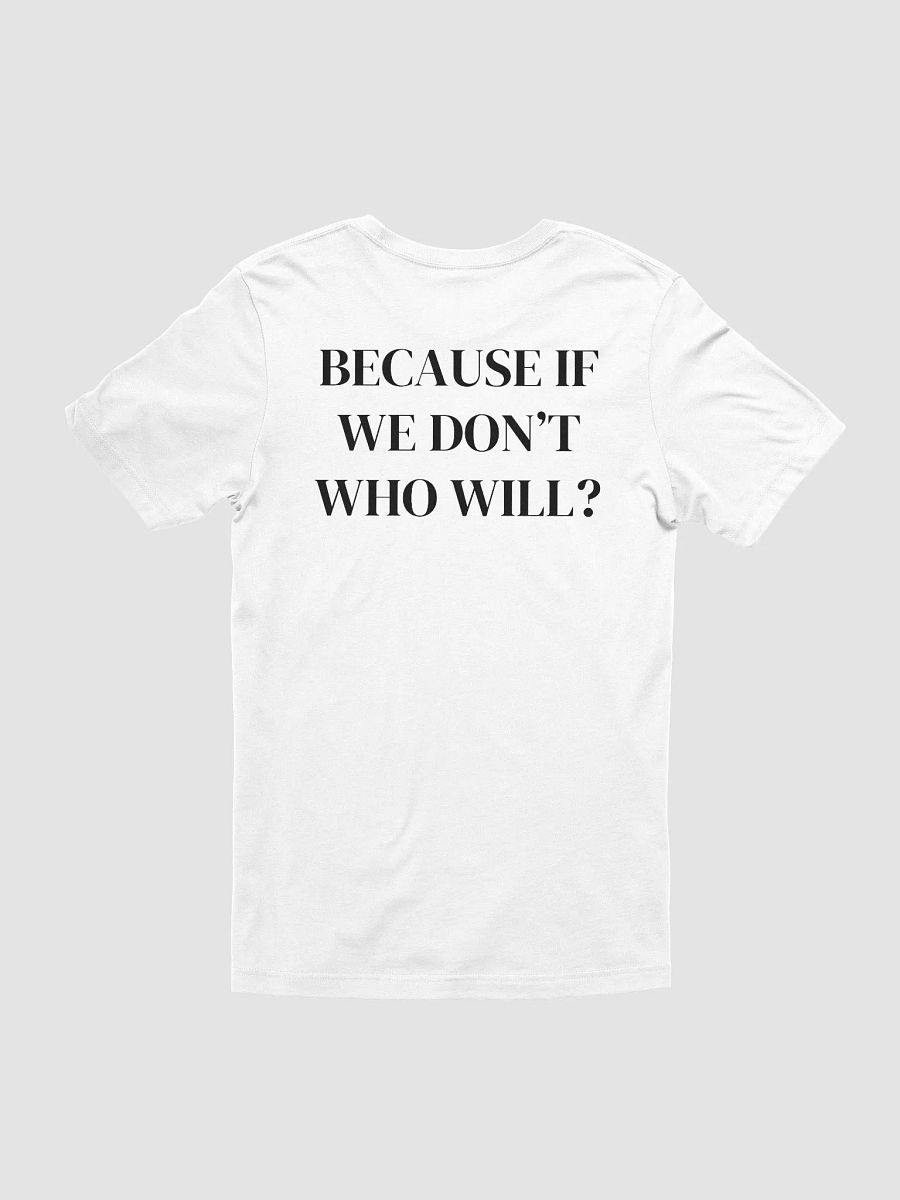 because if we don't who will? - Supersoft T-Shirt product image (1)