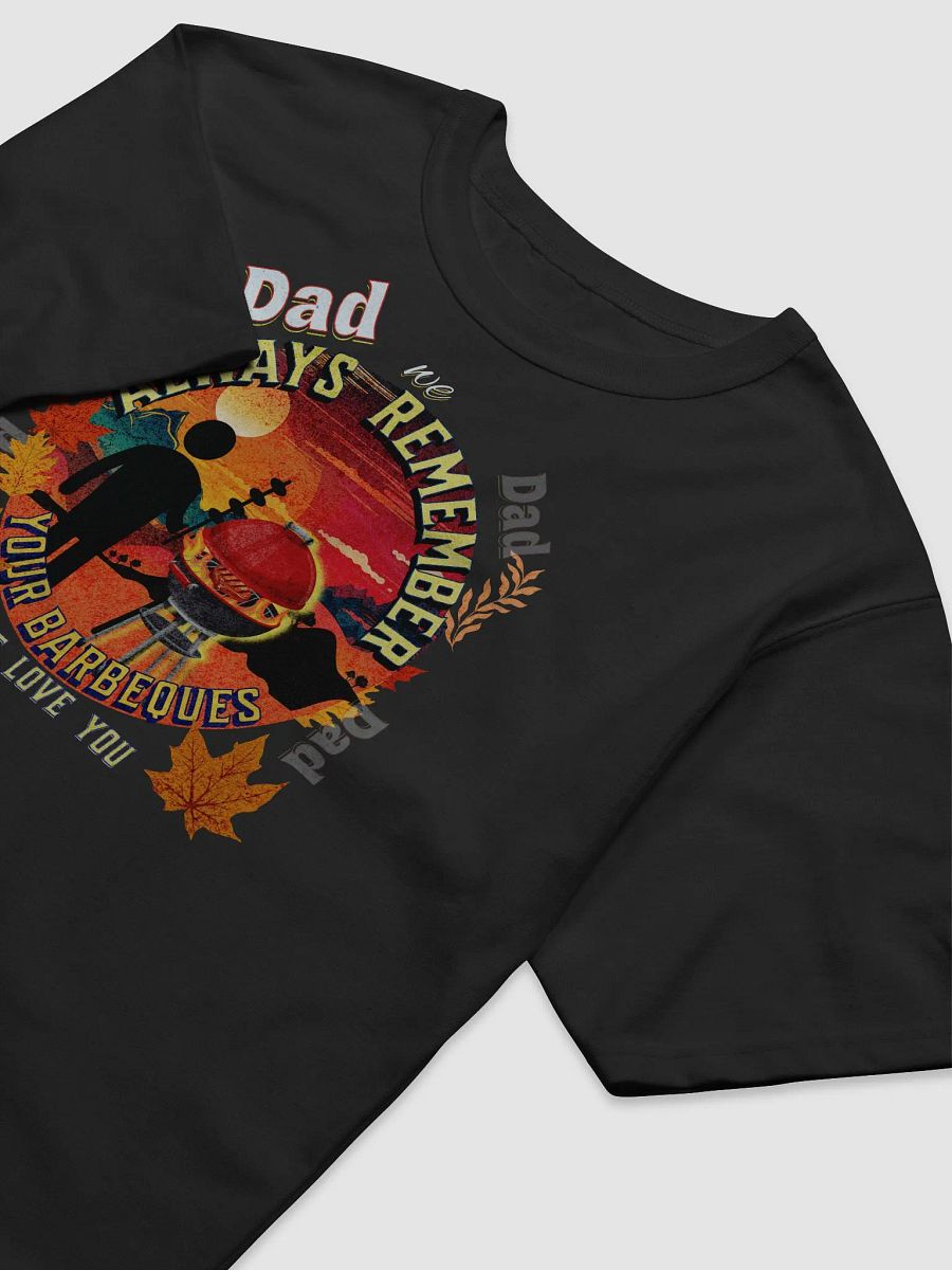 Mens fathers day t shirt ‘dad we will always remember your Barbecue’  Beautiful design to show Dad you selected a well designed  Shirt.  Ideal to show your appreciation product image (7)