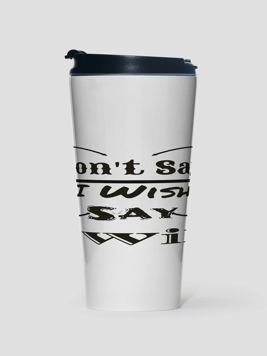 Don't Say I Wish Say I Will - White - Stainless Steel Travel Mug product image (1)