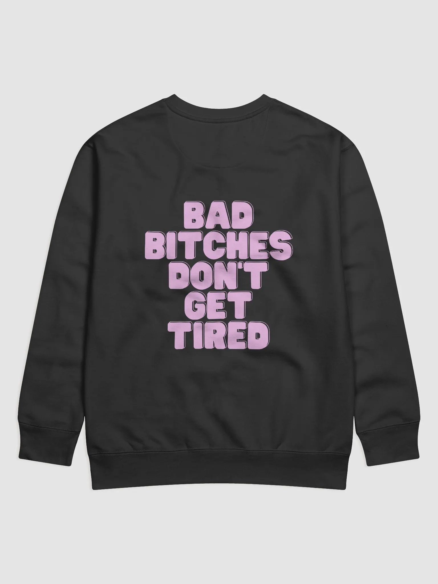 BAD BITCHES DON'T GET TIRED SWEATSHIRT product image (2)