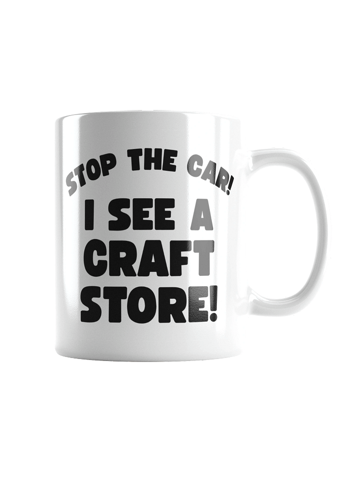Stop The Car! I See A Craft Store! | Crafter's Gift - White Ceramic Mug (Black Text) product image (3)