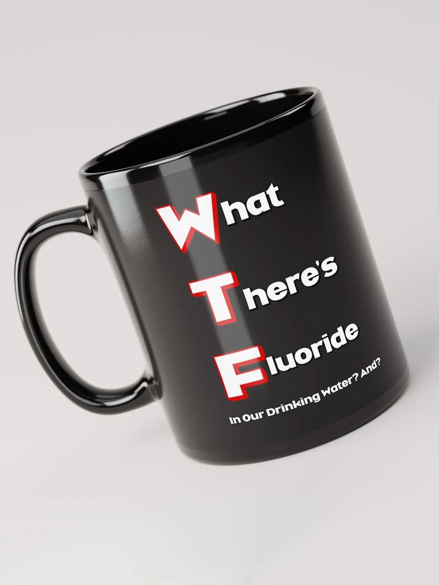 What There's Fluoride In Our Drinking Water? Political Humor Black Coffee Mug product image (4)