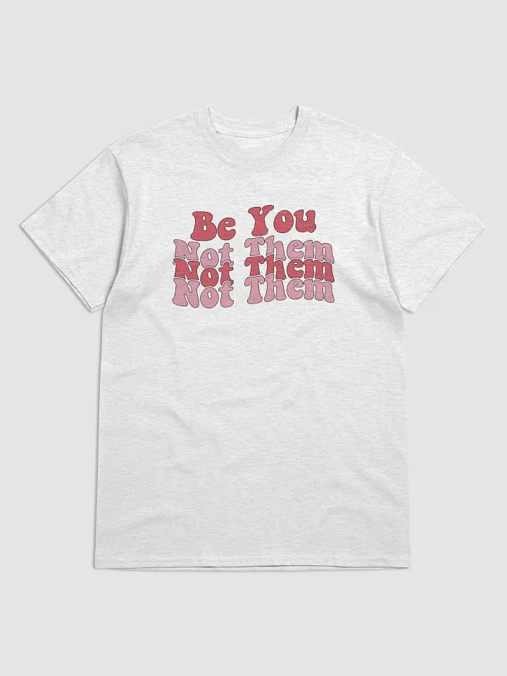 Be You Not Them T-Shirt product image (11)