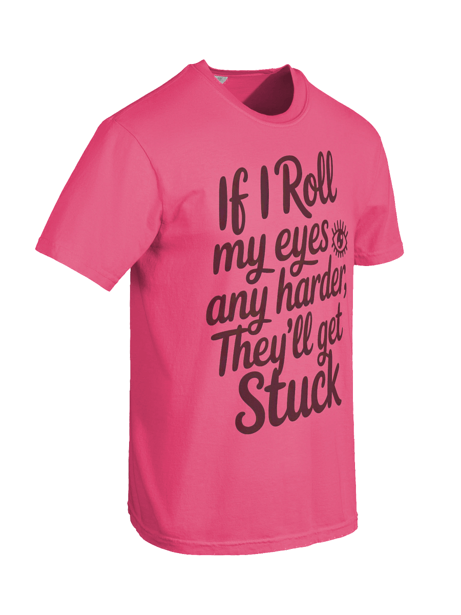 If I Roll My Eyes Any Harder Tee product image (6)