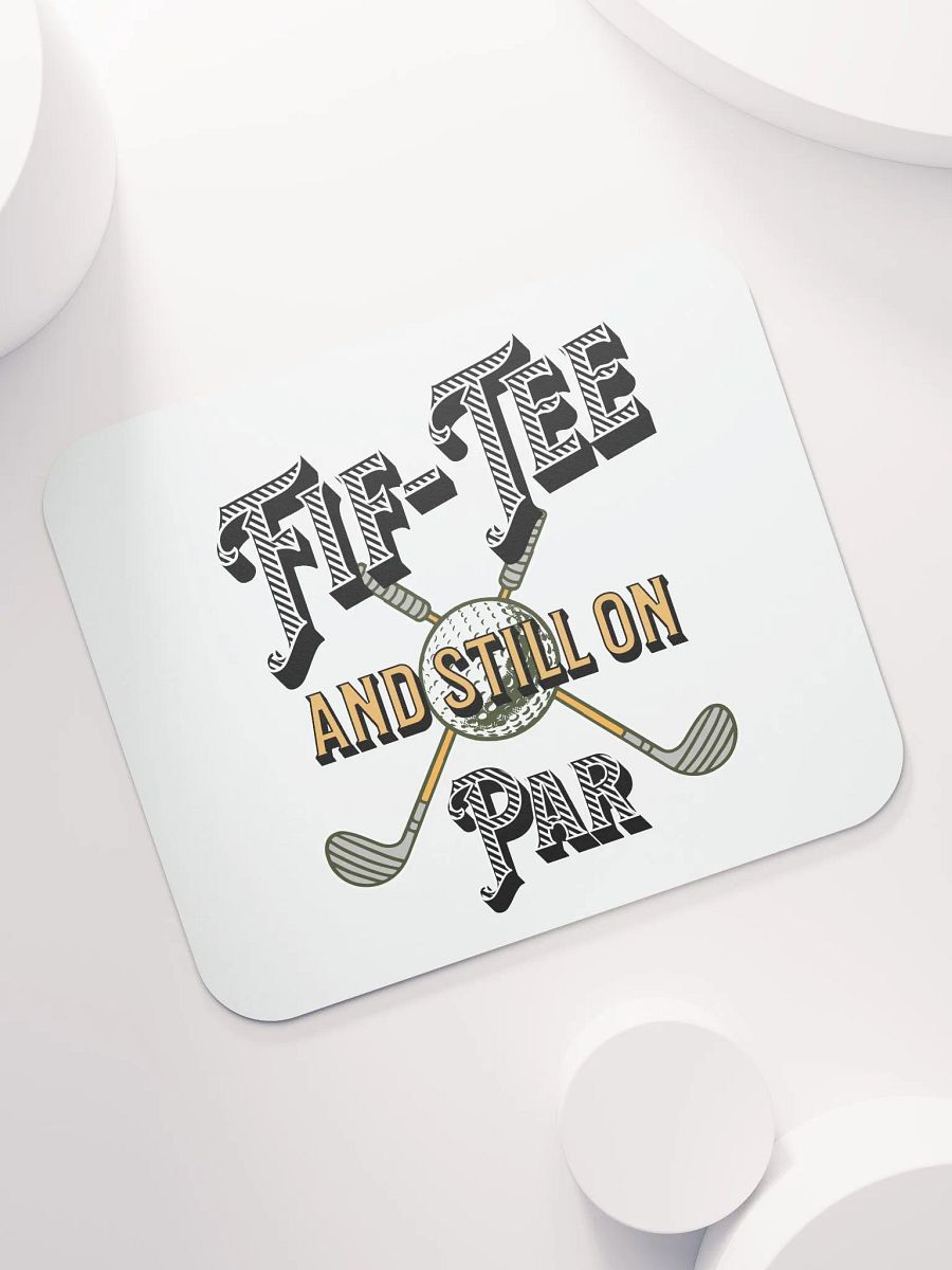 Fif-Tee And Still On Par Golf Enthusiast's Dream Mouse Pad product image (5)