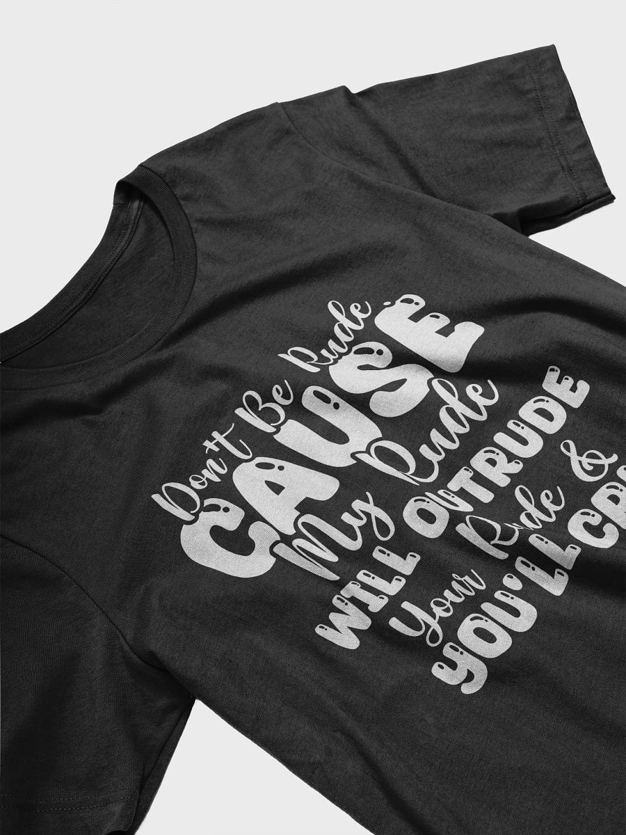 Don't Be Rude Cause My Rude Will Outrude Women's Black T-Shirt product image (4)