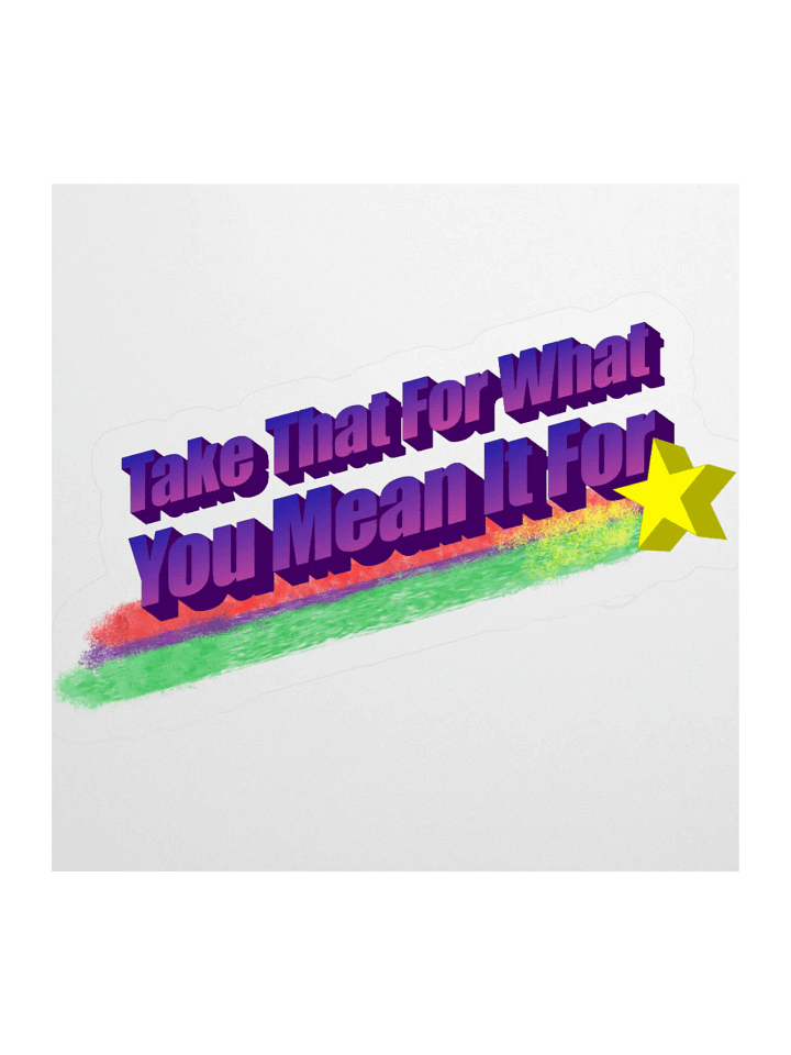 Take That For What You Mean It For Vinyl Sticker product image (1)