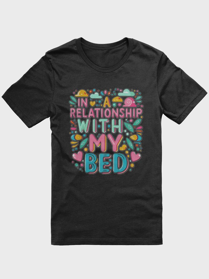 In a relationship with my bed T-shirt product image (2)