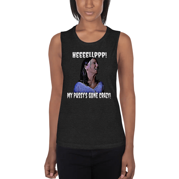 Help! my pussy's gone crazy! Bella+Canvas Women's Flowy Muscle Tank product image (1)