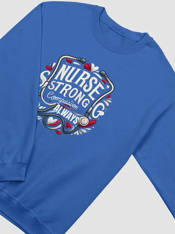 Nurse Strong Compassion Sweatshirt, NURSE STRONG Compassion ALWAYS product image (18)