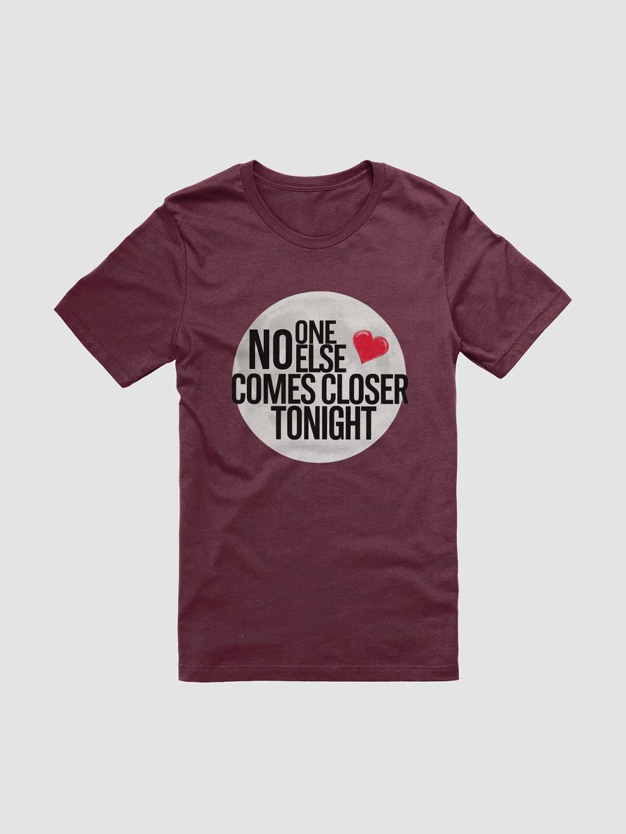 No one else comes closer this Valentine tshirt product image (10)