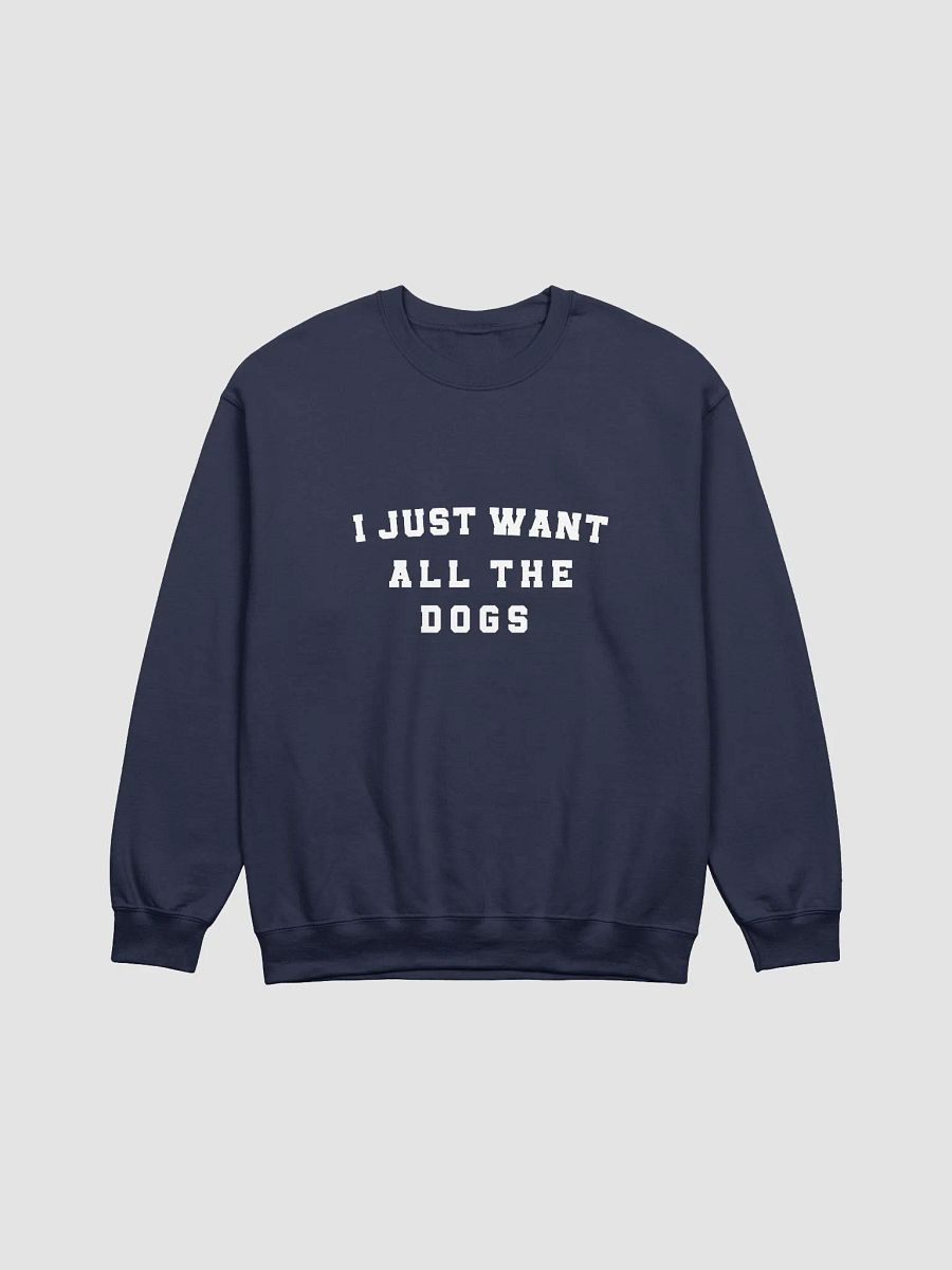 "I just want all the dogs" Sweatshirt product image (1)