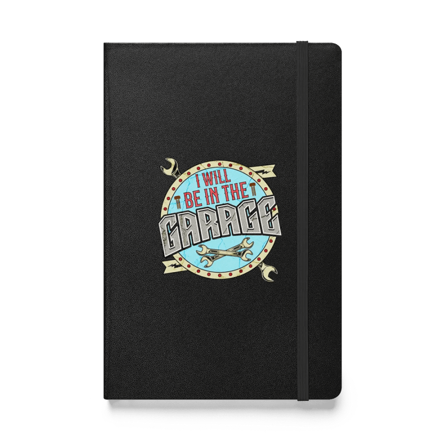 I Will Be In The Garage Industrial Inspirations Hardcover Notebook product image (1)