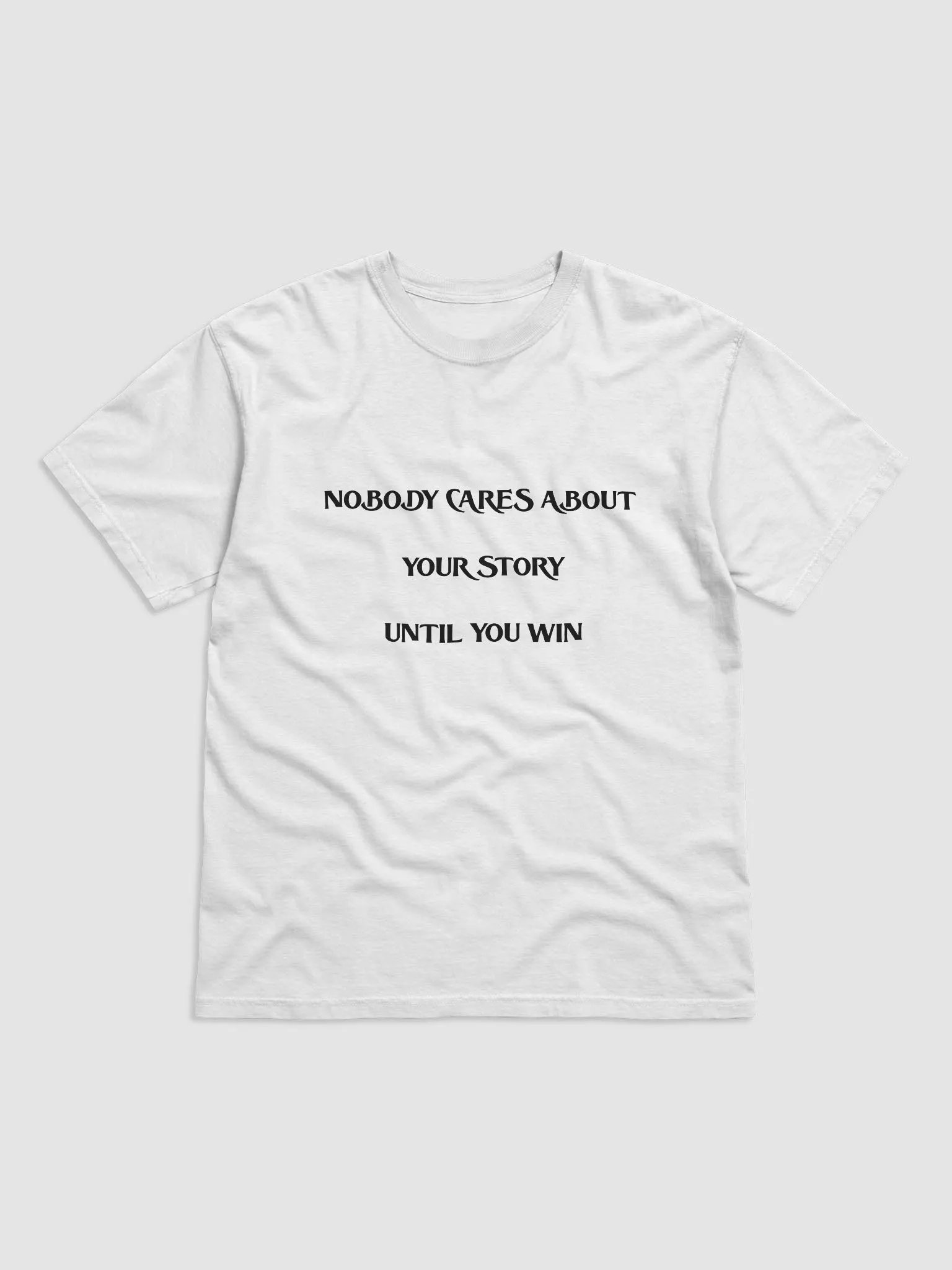 NOBODY CARES ABOUT YOUR STORY UNTIL YOU WIN(BLACK PRINT) product image (1)